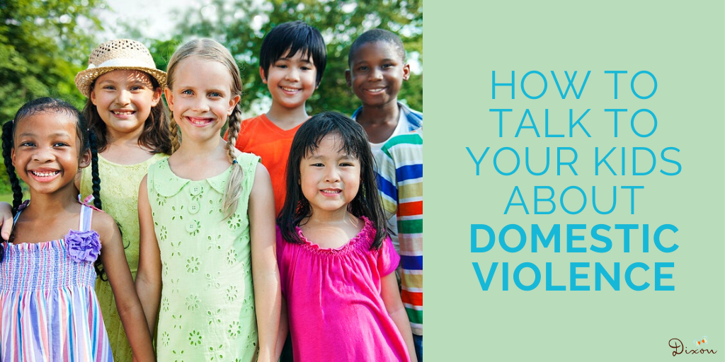 How to talk to your kids about domestic violence Dixon